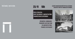 Exposition d’architecture « PREMIÈRE COMMANDE. PREMIÈRE DISTINCTION EN ARCHITECTURE. FRANCE / SLOVAQUIE »